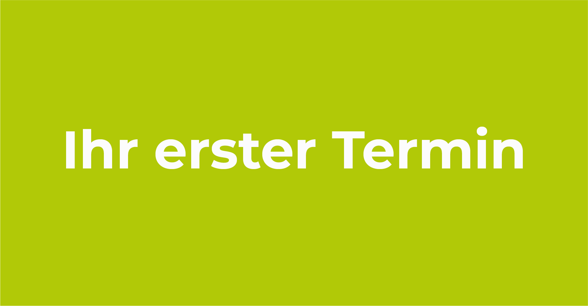 Ihr erster Termin
